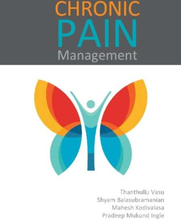 Chronic Pain Management av Thanthullu Vasu, Shyam Sundar Balasubramanian, Mahesh Kodivalasa, Pradeep Mukund Ingle