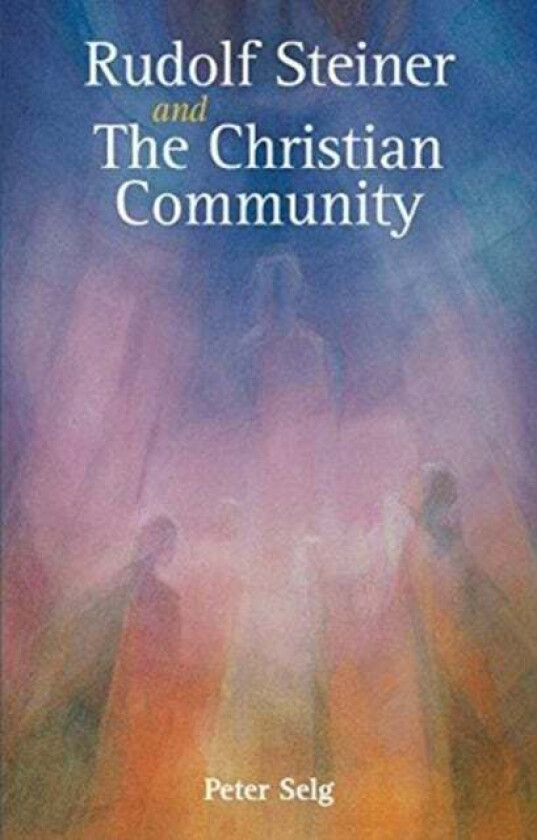 Rudolf Steiner and The Christian Community av Peter Selg