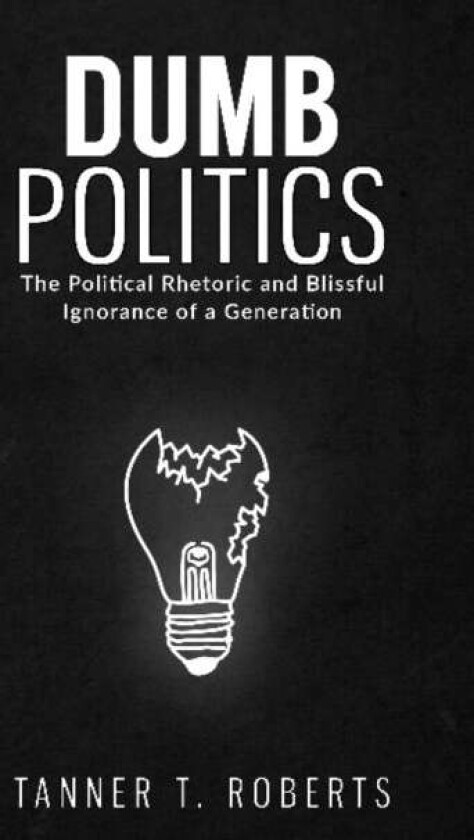Dumb Politics av Tanner T. Roberts