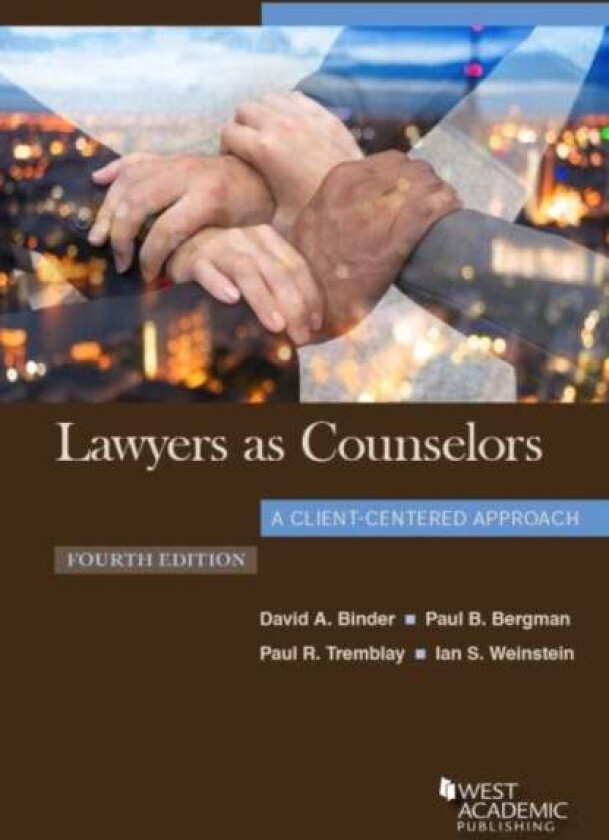 Lawyers as Counselors, A Client-Centered Approach av David A. Binder, Paul B. Bergman, Paul R. Tremblay, Ian S. Weinstein