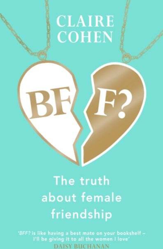 BFF?: The truth about female friendship av Claire Cohen