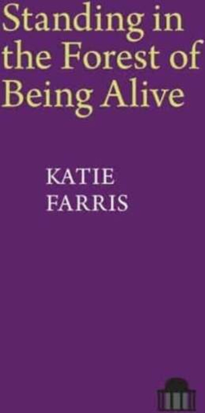 Standing in the Forest of Being Alive av Katie Farris