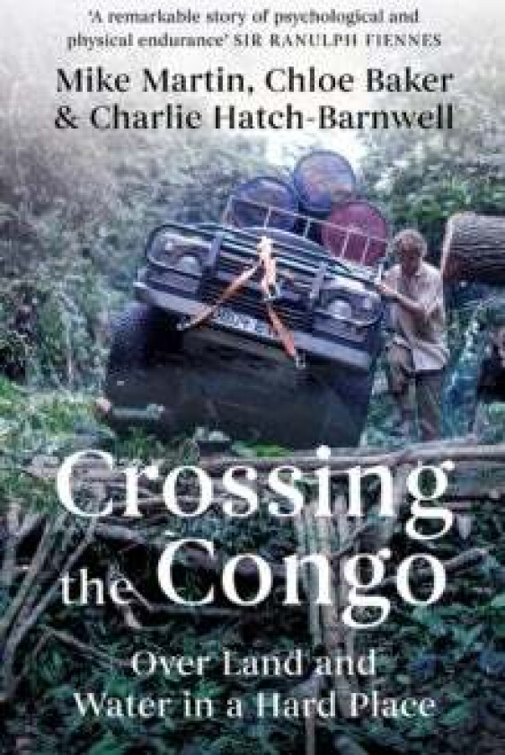 Crossing the Congo av Mike Martin, Chloe Baker, Charlie Hatch-Barnwell