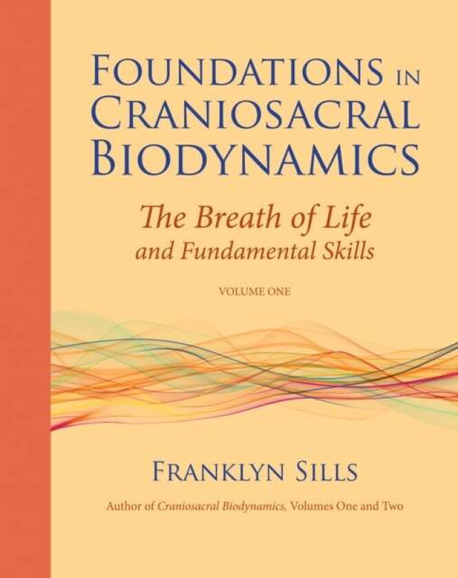 Foundations in Craniosacral Biodynamics, Volume One av Franklyn Sills