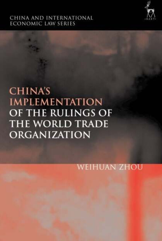 China's Implementation of the Rulings of the World Trade Organization av Weihuan (Unversity of New South Wales Australia) Zhou