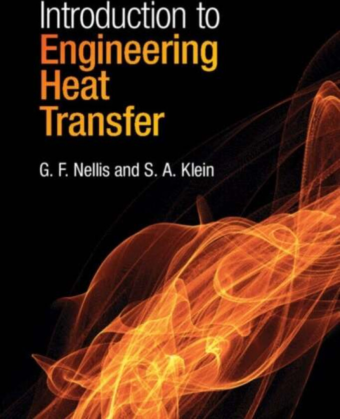Introduction to Engineering Heat Transfer av G. F. (University of Wisconsin Madison) Nellis, S. A. (University of Wisconsin Madison) Klein