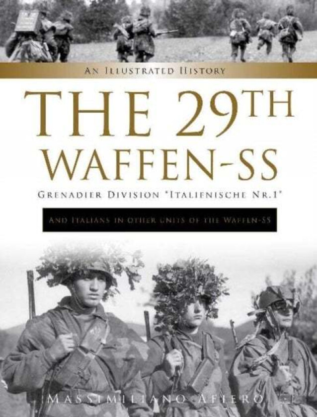 The 29th Waffen-SS Grenadier Division "Italienische Nr.1": And Italians in Other Units of the Waffen av Massimiliano Afiero