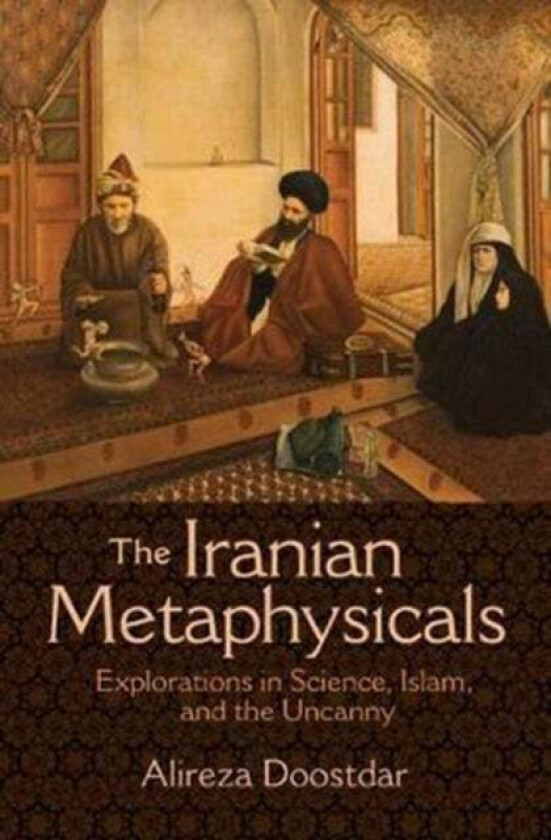 The Iranian Metaphysicals av Alireza Doostdar