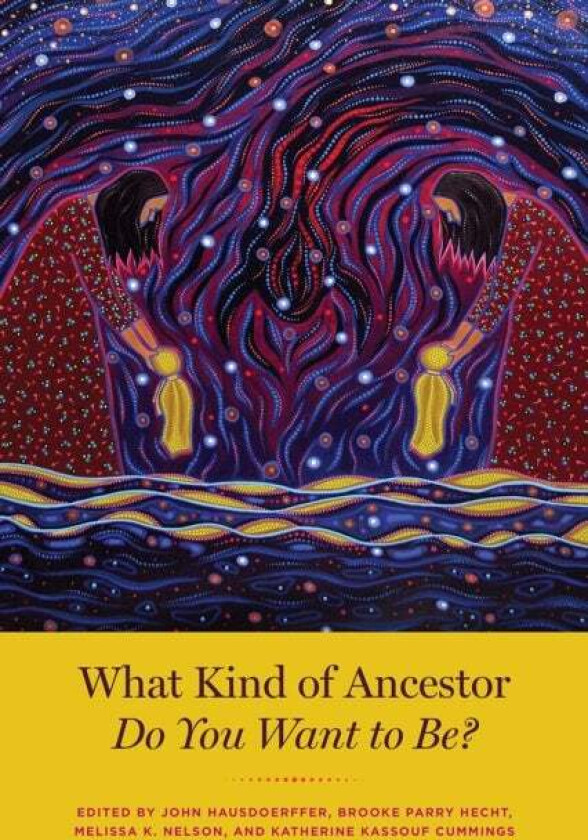 What Kind of Ancestor Do You Want to Be?