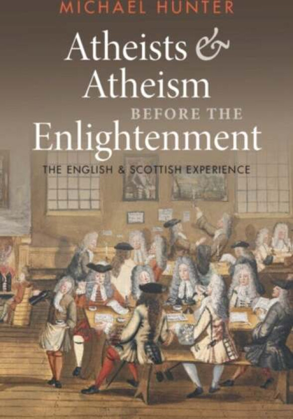 Atheists and Atheism before the Enlightenment av Michael (Birkbeck College University of London) Hunter
