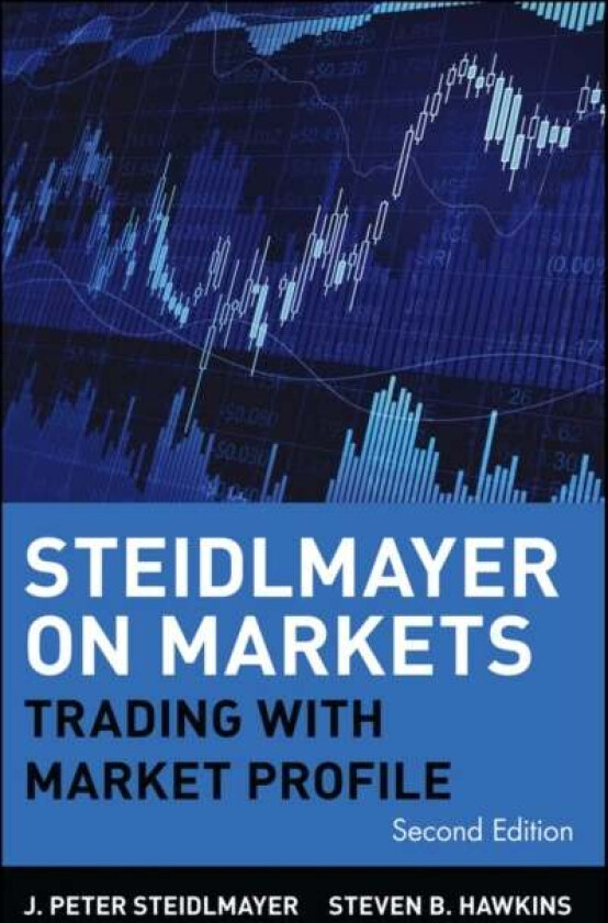 Steidlmayer on Markets - Trading with Market Profile 2e av J Steidlmayer