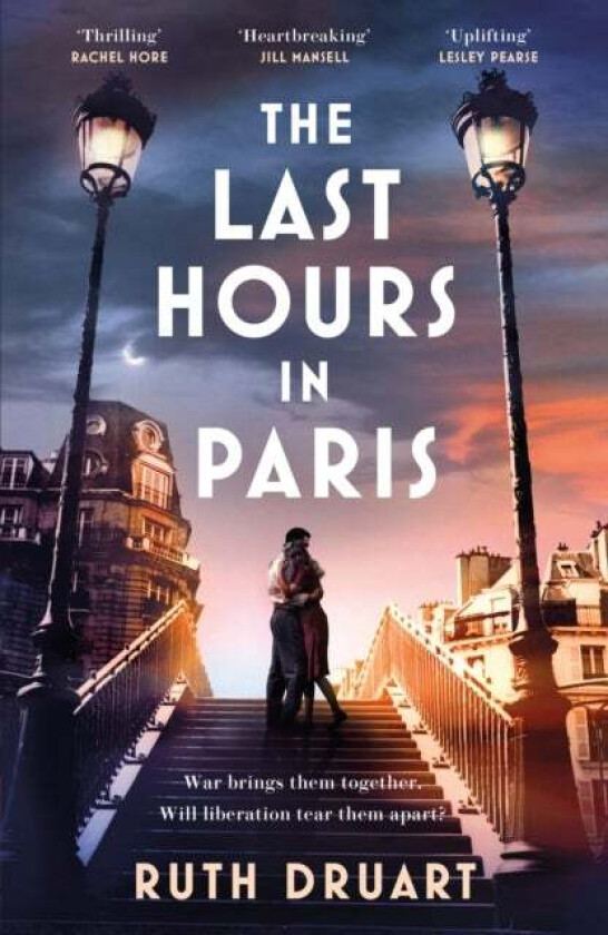 The Last Hours in Paris: A powerful, moving and redemptive story of wartime love and sacrifice for f av Ruth Druart