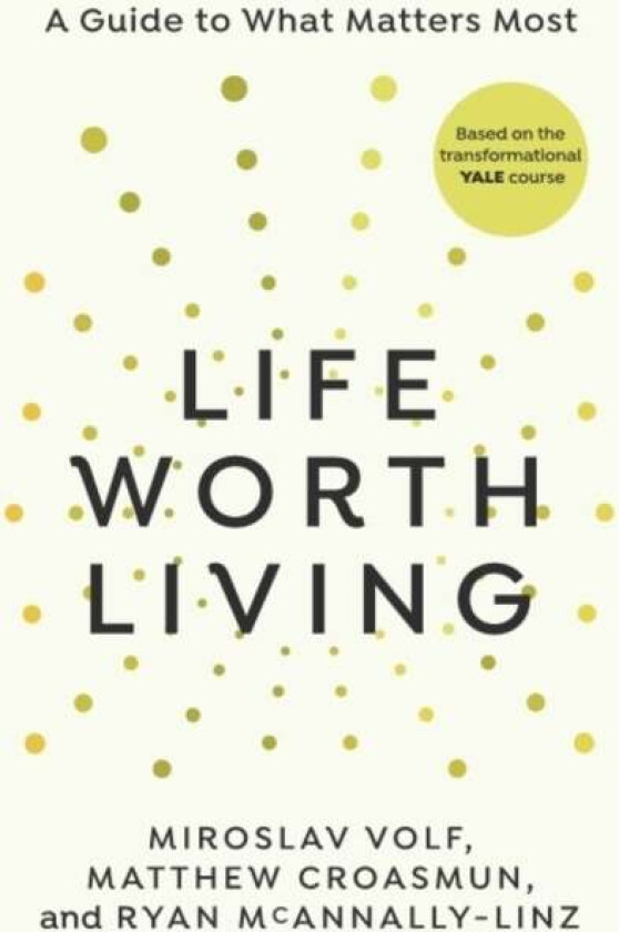 Life Worth Living av Miroslav Volf, Matthew Croasmun, Ryan McAnnally-Linz