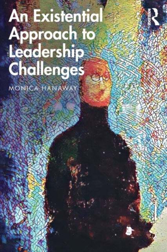 An Existential Approach to Leadership Challenges av Monica Hanaway