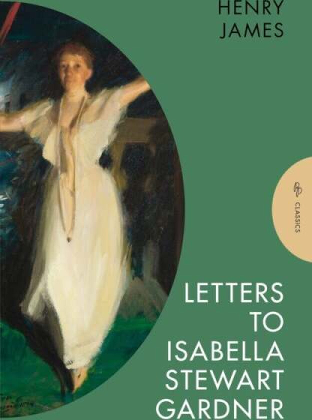 Letters to Isabella Stewart Gardner av Henry (Author) James