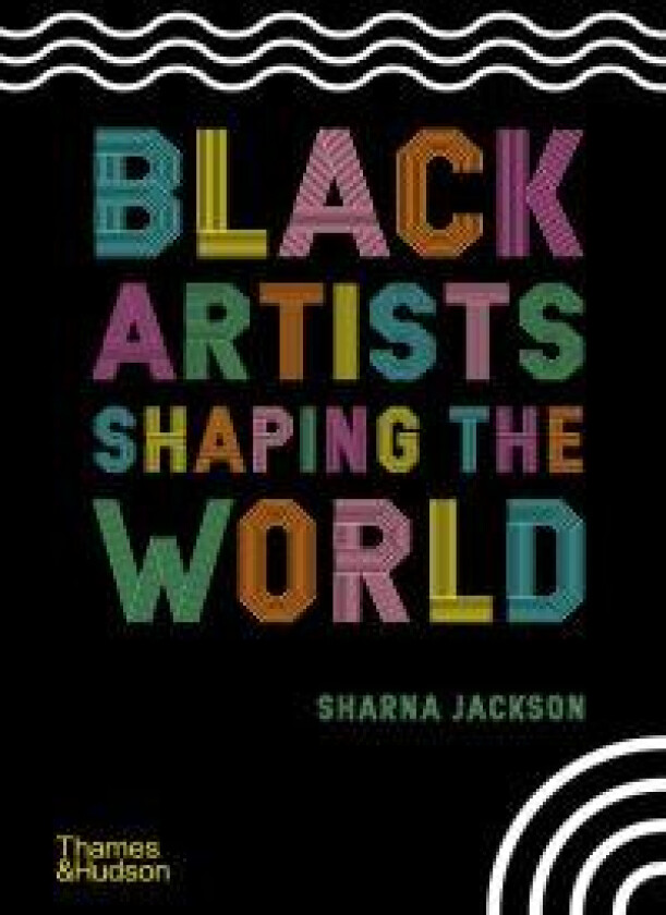 Black Artists Shaping the World av Sharna Jackson