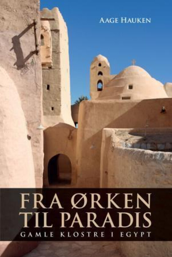 Fra ørken til paradis av Aage Hauken