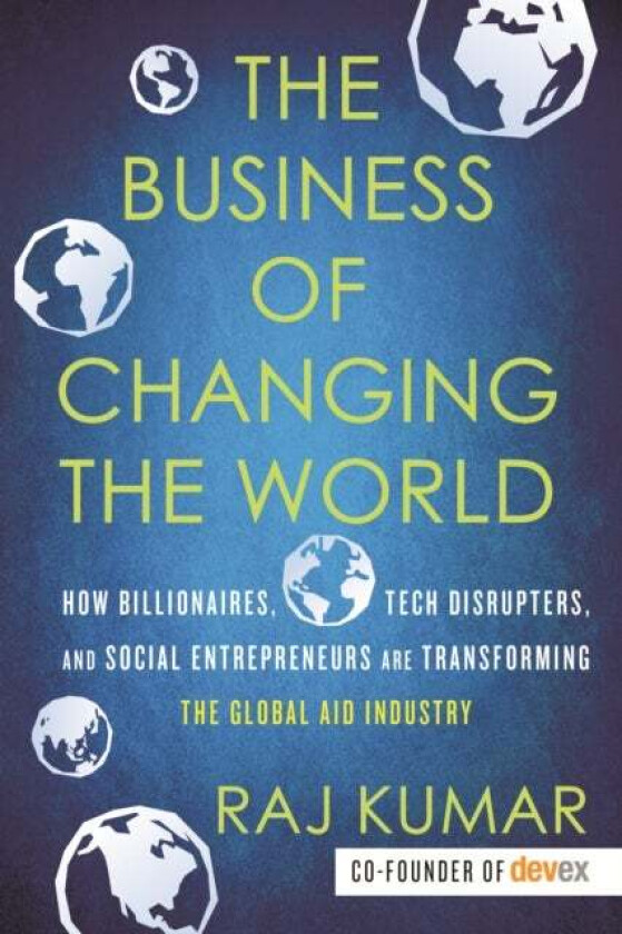The Business of Changing the World av Raj Kumar