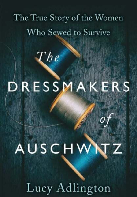 The Dressmakers of Auschwitz av Lucy Adlington