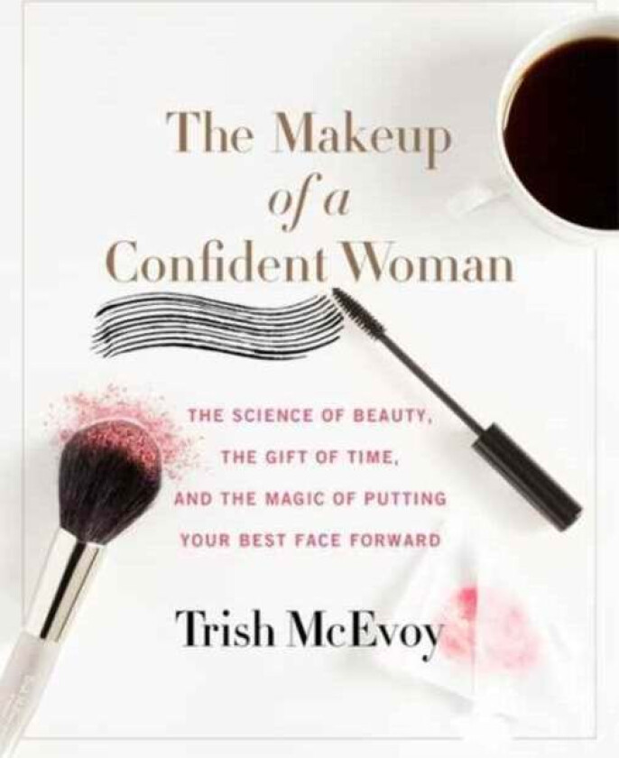 The Makeup of a Confident Woman av Trish McEvoy, Kristin Loberg