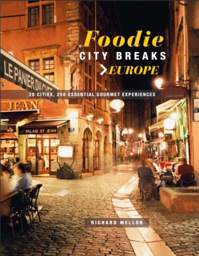 Foodie City Breaks: Europe av Richard Mellor