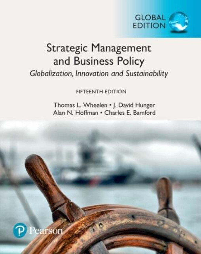 Strategic Management and Business Policy: Globalization, Innovation and Sustainability, Global Editi av Thomas Wheelen, J. Hunger, Alan Hoffman, Charl