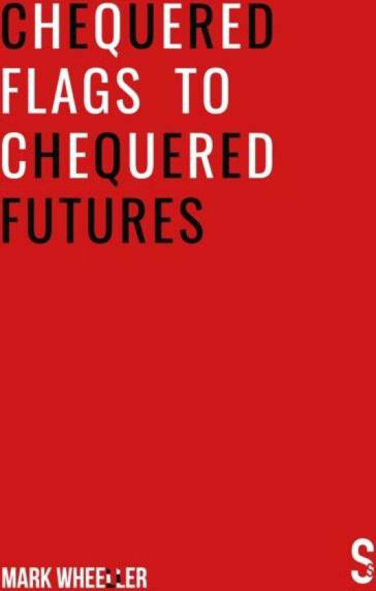 Chequered Flags to Chequered Futures av Mark Wheeller