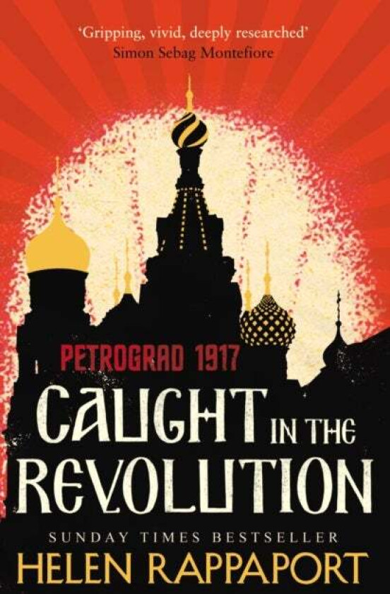 Caught in the Revolution: Petrograd, 1917 av Helen Rappaport