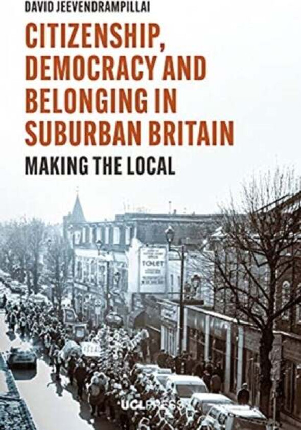 Citizenship, Democracy and Belonging in Suburban Britain av David Jeevendrampillai
