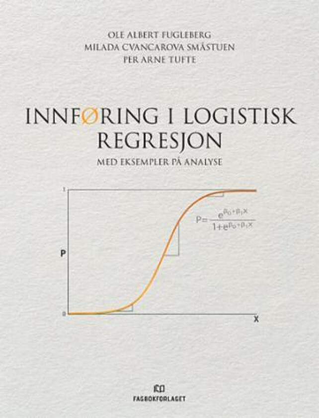 Innføring i logistisk regresjon av Ole Albert Fugleberg, Milada Cvancarova Småstuen, Per Arne Tufte