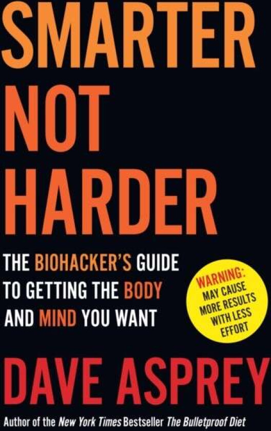 Smarter Not Harder av Dave Asprey
