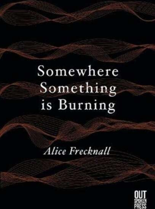 Somewhere Something is Burning av Alice Frecknall