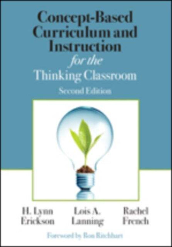 Concept-Based Curriculum and Instruction for the Thinking Classroom av H. Lynn Erickson, Lois A. Lanning, Rachel French