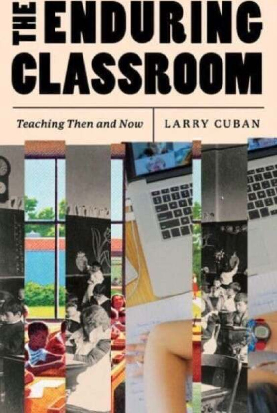 The Enduring Classroom av Larry Cuban