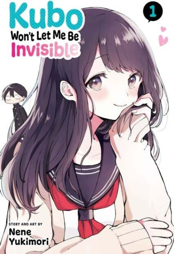 Kubo Won't Let Me Be Invisible, Vol. 1 av Nene Yukimori