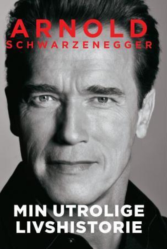 Min utrolige livshistorie av Arnold Schwarzenegger