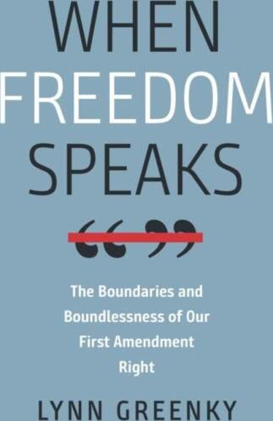 When Freedom Speaks - The Boundaries and the Boundlessness of Our First Amendment Right av Lynn Greenky