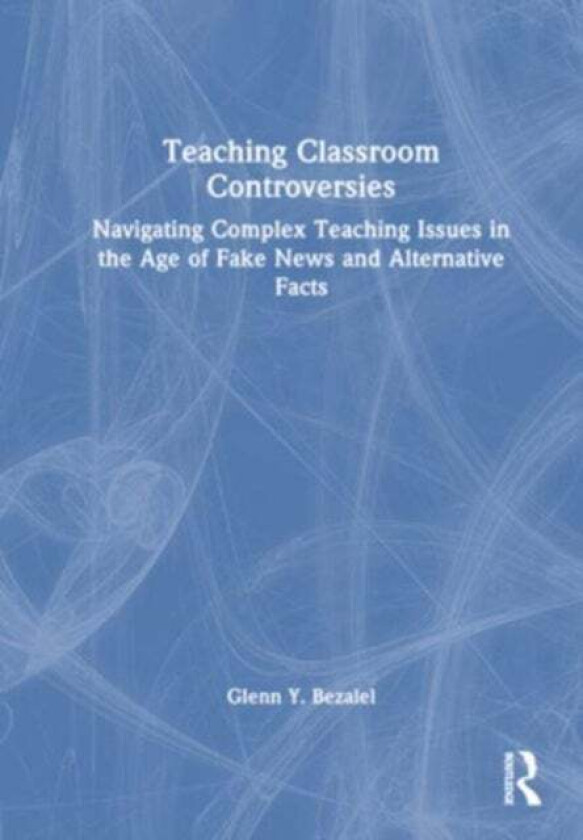 Teaching Classroom Controversies av Glenn Y. Bezalel