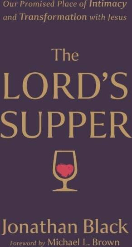 The Lord`s Supper - Our Promised Place of Intimacy and Transformation with Jesus av Jonathan Black, Michael Brown