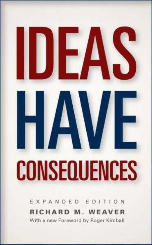 Ideas Have Consequences av Richard M. Weaver