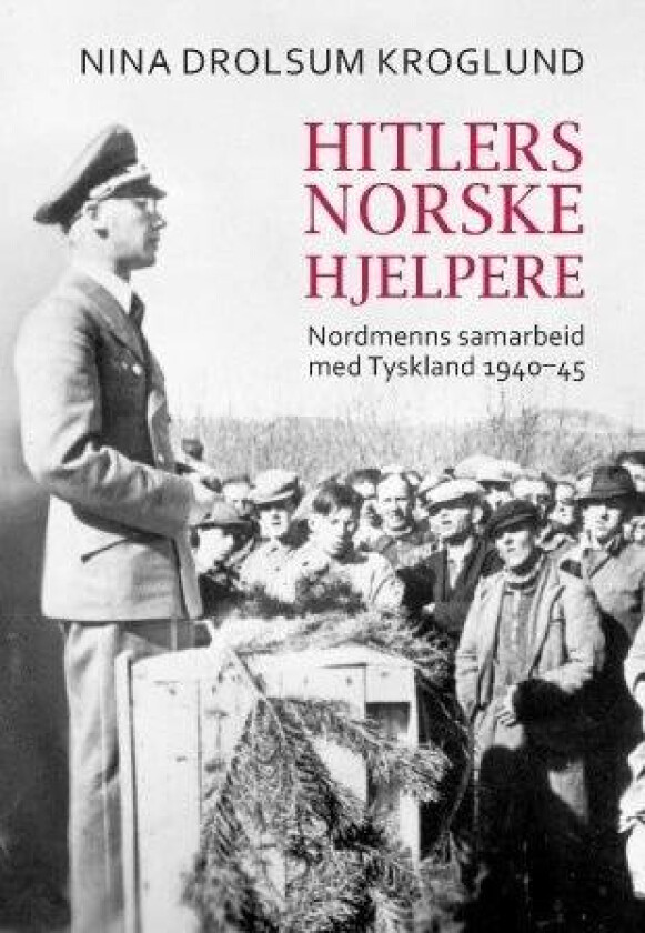 Hitlers norske hjelpere av Nina Drolsum Kroglund
