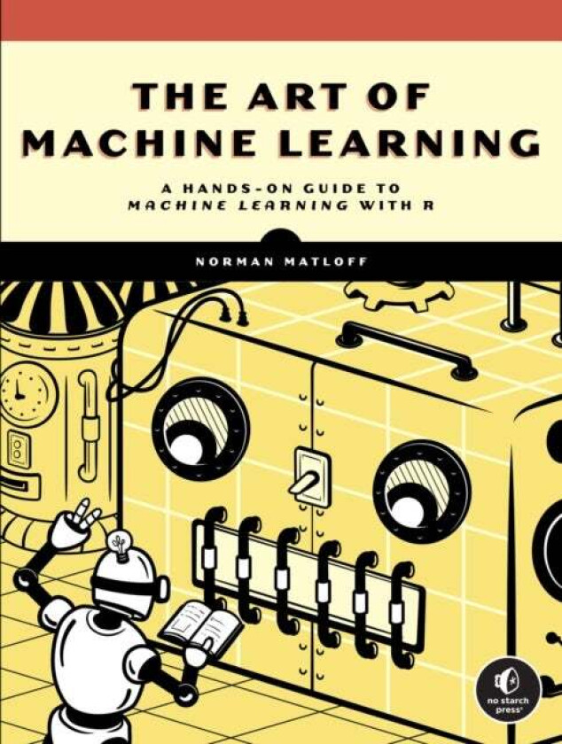 The Art Of Machine Learning av Norman Matloff