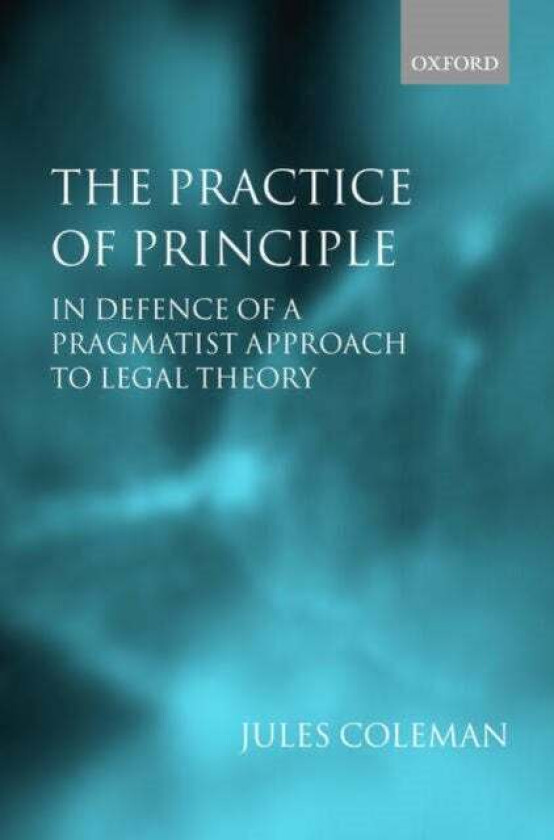 The Practice of Principle av Jules (Wesley Newcomb Hohfeld Professor o Coleman