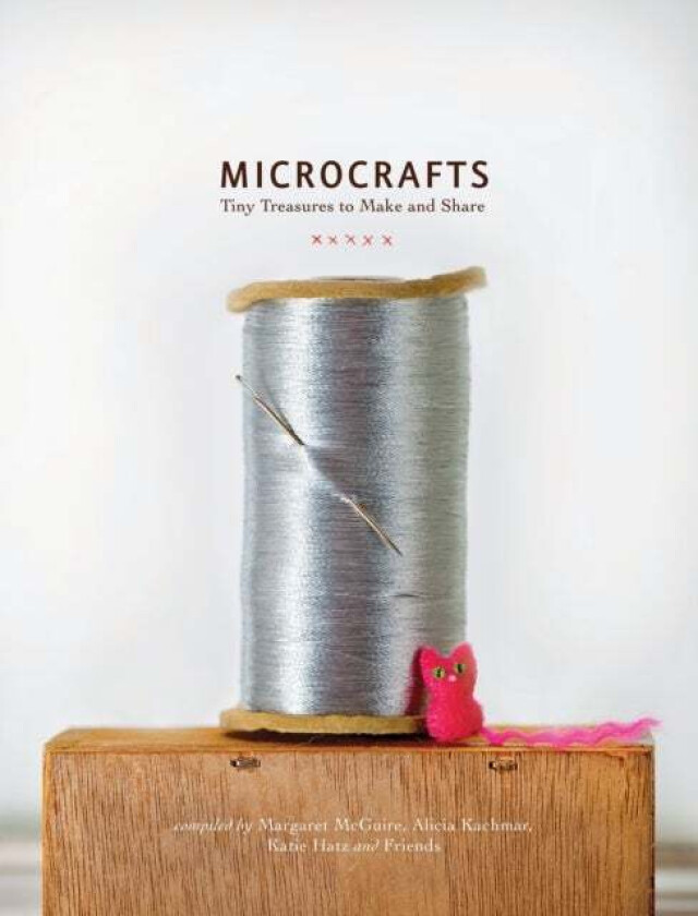 Microcrafts av Margaret Mcguire, Alicia Kachmar, Katie Hatz