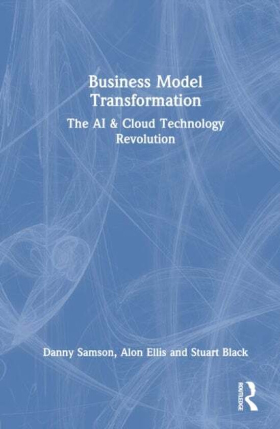 Business Model Transformation av Danny (University of Melbourne Australia) Samson, Alon (Deloitte Australia Australia) Ellis, Stuart (La Trobe Univers
