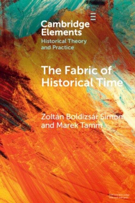 The Fabric of Historical Time av Zoltan Boldizsar (Universitat Bielefeld Germany) Simon, Marek (Tallinn University) Tamm