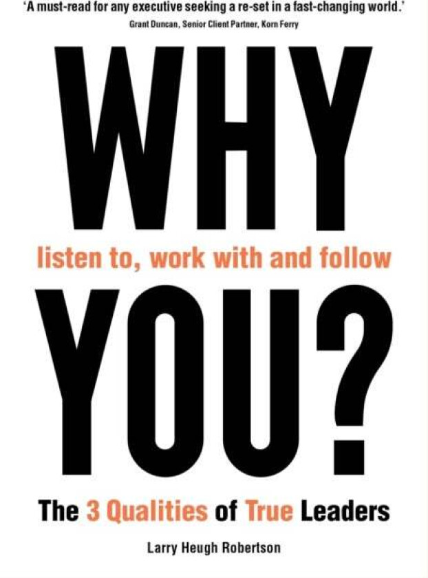 WHY listen to, work with and follow YOU? av Larry Heugh Robertson