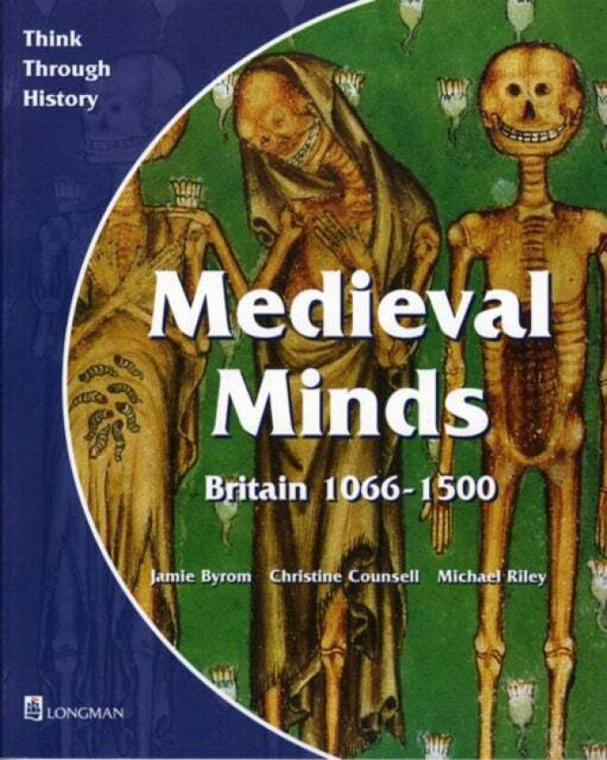 Medieval Minds Pupil's Book Britain 1066-1500 av Jamie Byrom, CHRISTINE COUNSELL, Michael Riley
