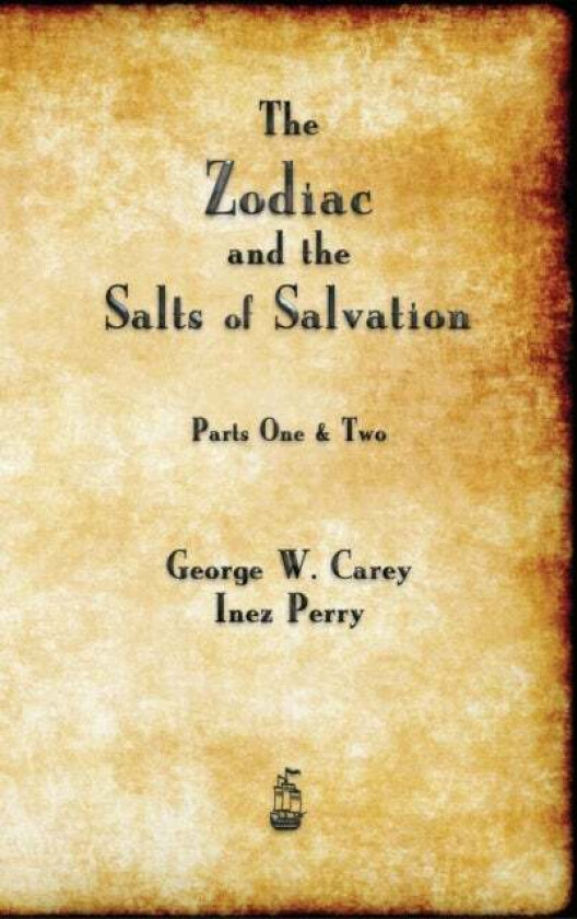 The Zodiac and the Salts of Salvation av George W Carey
