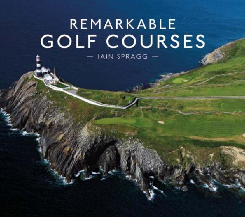 Remarkable Golf Courses av Iain T. Spragg